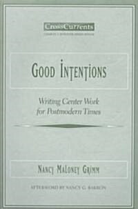 Good Intentions: Writing Center Work for Postmodern Times (Paperback)