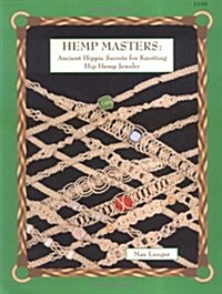 Hemp Masters: Ancient Hippie Secrets for Knotting Hip Hemp Jewelry (Paperback)