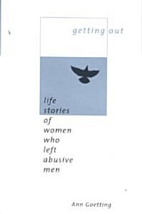 Getting Out: Life Stories of Women Who Left Abusive Men (Paperback, Revised)