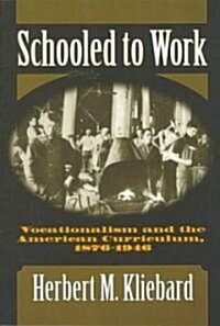 Schooled to Work: Vocationalism and the American Curriculum, 1876-1946 (Paperback)