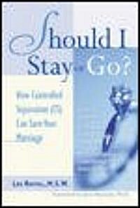 Should I Stay or Go?: How Controlled Separation (Cs) Can Save Your Marriage (Paperback, Revised)