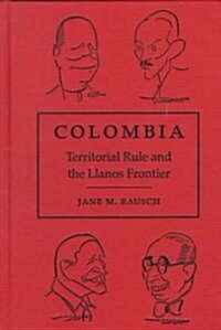 Colombia: Territorial Rule and the Llanos Frontier (Hardcover)