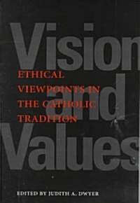 Vision and Values: Ethical Viewpoints in the Catholic Tradition (Paperback)