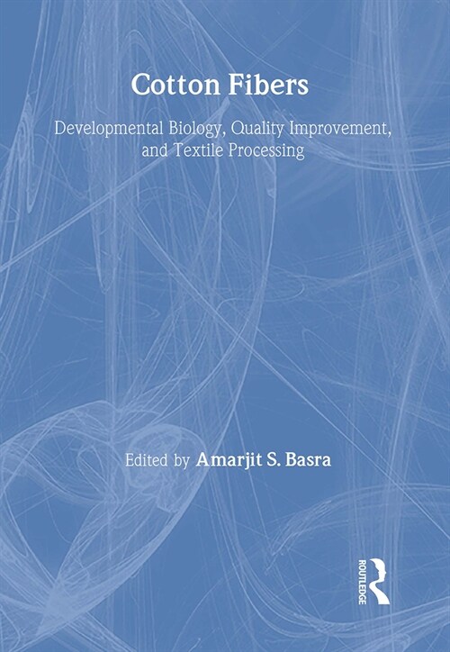 Cotton Fibers: Developmental Biology, Quality Improvement, and Textile Processing (Hardcover)