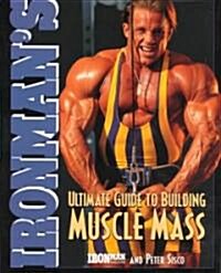 Ironmans Ultimate Guide to Building Muscle Mass (Paperback)