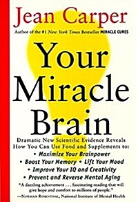 [중고] Your Miracle Brain: Maximize Your Brainpower, Boost Your Memory, Lift Your Mood, Improve Your IQ and Creativity, Prevent and Reverse Menta (Paperback)