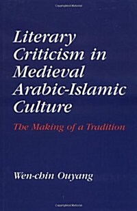 Literary Criticism in Medieval Arabic Islamic Culture : The Making of a Tradition (Hardcover)