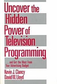 Uncover the Hidden Power of Television Programming: ... and Get the Most from Your Advertising Budget (Paperback)