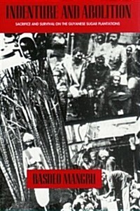 Indenture and Abolition: Sacrifice and Survival on the Guyanese Sugar Plantations (Paperback)