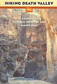 Hiking Death Valley: A Guide to Its Natural Wonders and Mining Past (Paperback)