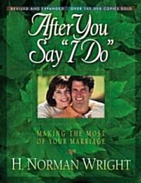 After You Say i Do: Making the Most of Your Marriage (Paperback, Revised and Exp)