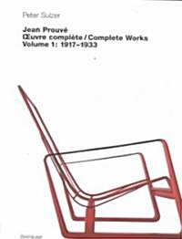 Jean Prouv?- Oeuvre Compl?e / Complete Works: Volume 1: 1917-1933 (Hardcover)
