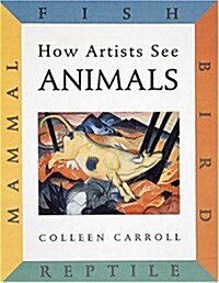 How Artists See: Animals: Mammal Fish Bird Reptile (Paperback)