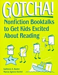 Gotcha!: Nonfiction Booktalks to Get Kids Excited about Reading (Paperback)