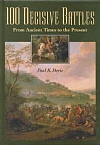 100 Decisive Battles: From Ancient Times to the Present (Hardcover)