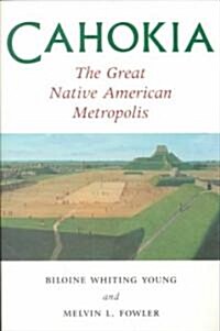 Cahokia, the Great Native American Metropolis (Paperback)