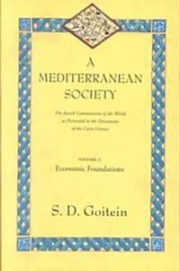 A Mediterranean Society, Volume I: The Jewish Communities of the Arab World as Portrayed in the Documents of the Cairo Geniza, Economic Foundations Vo (Paperback)