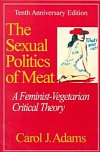 The Sexual Politics of Meat (Paperback, 10th, Anniversary, Subsequent)
