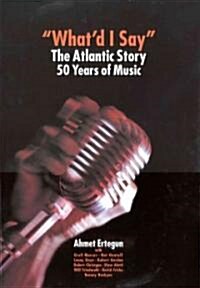 Whatd I Say: The Atlantic Story 50 Years of Music (Hardcover)
