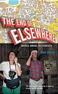 The End of Elsewhere : Travels Among the Tourists (Paperback)