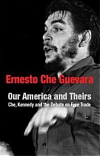 Our America and Theirs: Kennedy and the Alliance for Progress - The Debate on Free Trade (Paperback)