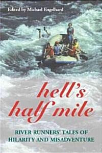 Hells Half Mile: River Runners Tales of Hilarity and Misadventure (Paperback)