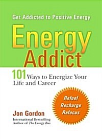 Energy Addict: 101 Physical, Mental, and Spiritual Ways to Energize Your Life (Paperback)