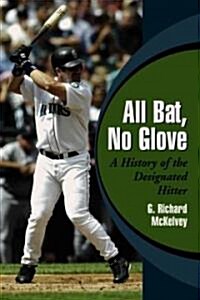 All Bat, No Glove: A History of the Designated Hitter (Paperback)