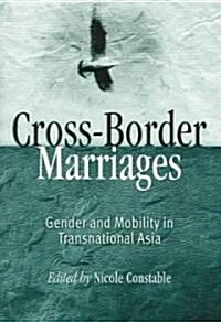 Cross-Border Marriages: Gender and Mobility in Transnational Asia (Paperback)