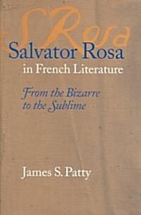 Salvator Rosa in French Literature: From the Bizarre to the Sublime (Hardcover)