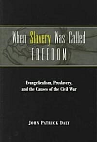 When Slavery Was Called Freedom: Evangelicalism, Proslavery, and the Causes of the Civil War (Paperback)