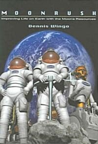 Moonrush: Improving Life on Earth with the Moons Resources: Apogee Books Space Series 43 (Paperback)