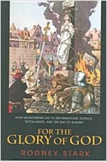 For the Glory of God: How Monotheism Led to Reformations, Science, Witch-Hunts, and the End of Slavery (Paperback)