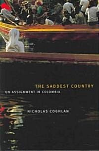 The Saddest Country: On Assignment in Colombia (Hardcover)