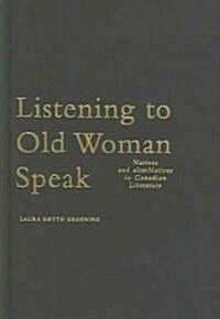 Listening to Old Woman Speak, 44: Natives and Alternatives in Canadian Literature (Hardcover)