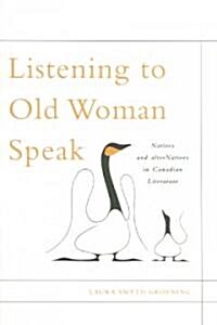 Listening to Old Woman Speak, 44: Natives and Alternatives in Canadian Literature (Paperback)