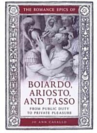 The Romance Epics of Boiardo, Ariosto, and Tasso: From Public Duty to Private Pleasure (Hardcover)