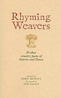 Rhyming Weavers : And Other Country Poets of Antrim and Down (Paperback)