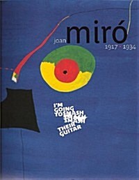 Joan Miro 1917-1934: Im Going to Smash Their Guitar (Hardcover)