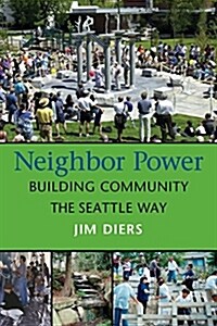 Neighbor Power: Building Community the Seattle Way (Paperback)