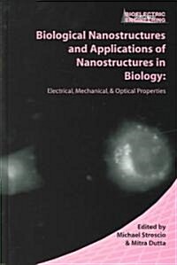 Biological Nanostructures and Applications of Nanostructures in Biology: Electrical, Mechanical, and Optical Properties (Hardcover)