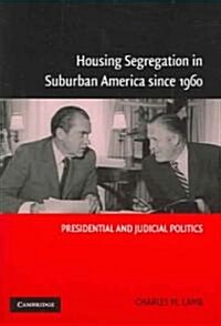 Housing Segregation in Suburban America since 1960 : Presidential and Judicial Politics (Paperback)