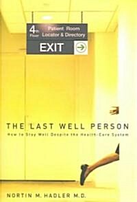 The Last Well Person: How to Stay Well Despite the Health-Care System (Hardcover)