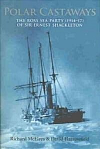 Polar Castaways: The Ross Sea Party of Sir Ernest Shackleton, 1914-17 (Hardcover)