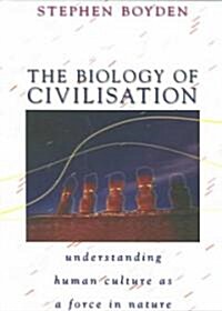 The Biology of Civilisation: Understanding Human Culture as a Force in Nature (Paperback)