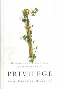 Privilege: Harvard and the Education of the Ruling Class (Hardcover)