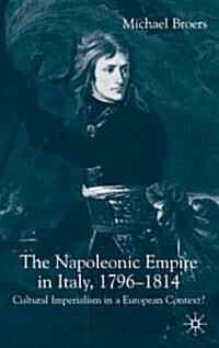 The Napoleonic Empire in Italy, 1796-1814: Cultural Imperialism in a European Context? (Hardcover)