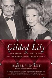 Gilded Lily: Lily Safra: The Making of One of the Worlds Wealthiest Widows (Paperback)