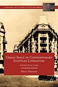 Urban Space in Contemporary Egyptian Literature : Portraits of Cairo (Hardcover)
