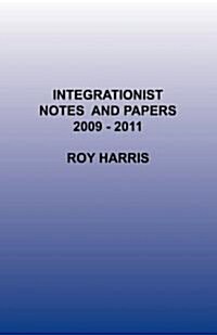 Integrationist Notes and Papers 2009 -2011 (Paperback)